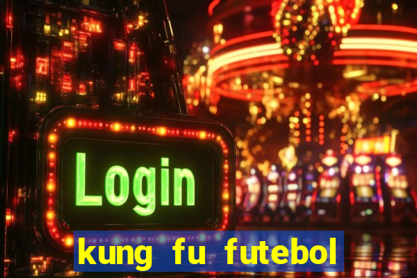 kung fu futebol clube online